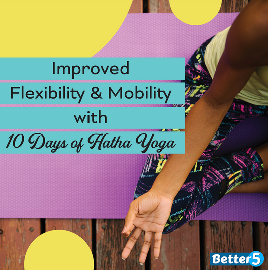 Improved Flexibility and Mobility with 10 Days of Hatha Yoga Digital Class